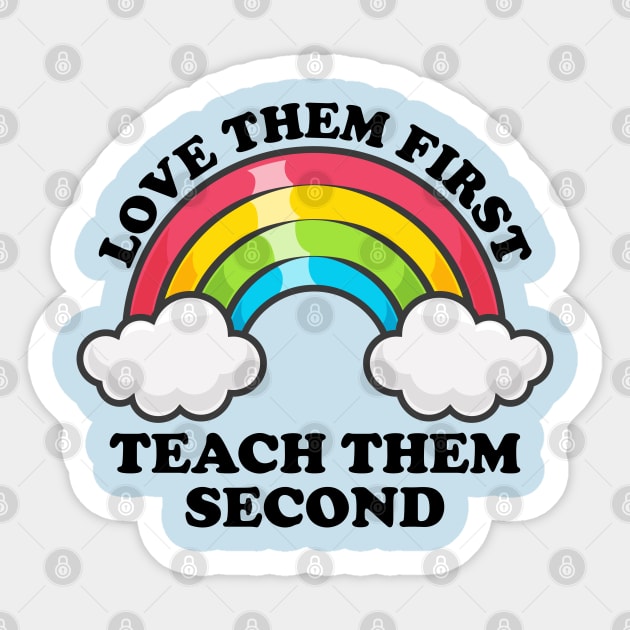 Love Them First Teach Them Second Rainbow Teacher Design Sticker by AZEERTEE